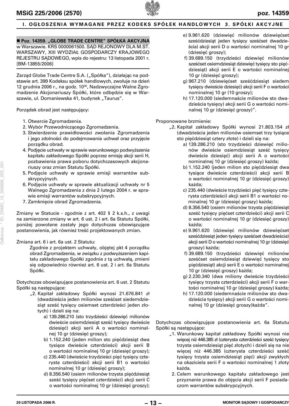 399 Kodeksu spółek handlowych, zwołuje na dzień 12 grudnia 2006 r., na godz. 10 30, Nadzwyczajne Walne Zgromadzenie Akcjonariuszy Spółki, które odbędzie się w Warszawie, ul.