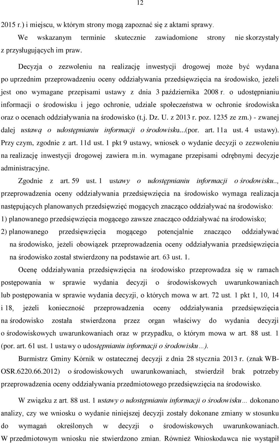 dnia 3 października 2008 r. o udostępnianiu informacji o środowisku i jego ochronie, udziale społeczeństwa w ochronie środowiska oraz o ocenach oddziaływania na środowisko (t.j. Dz. U. z 2013 r. poz.