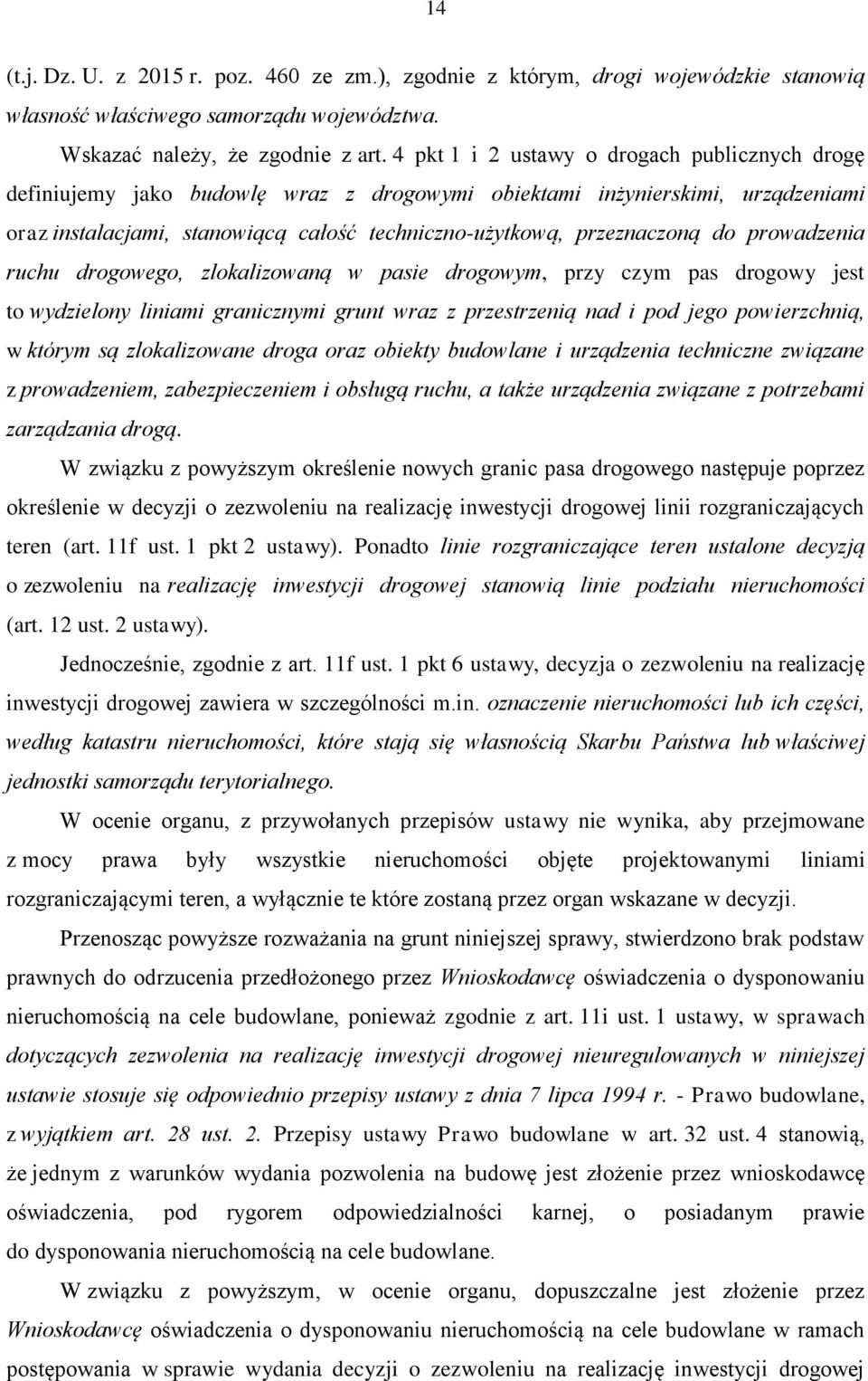 do prowadzenia ruchu drogowego, zlokalizowaną w pasie drogowym, przy czym pas drogowy jest to wydzielony liniami granicznymi grunt wraz z przestrzenią nad i pod jego powierzchnią, w którym są