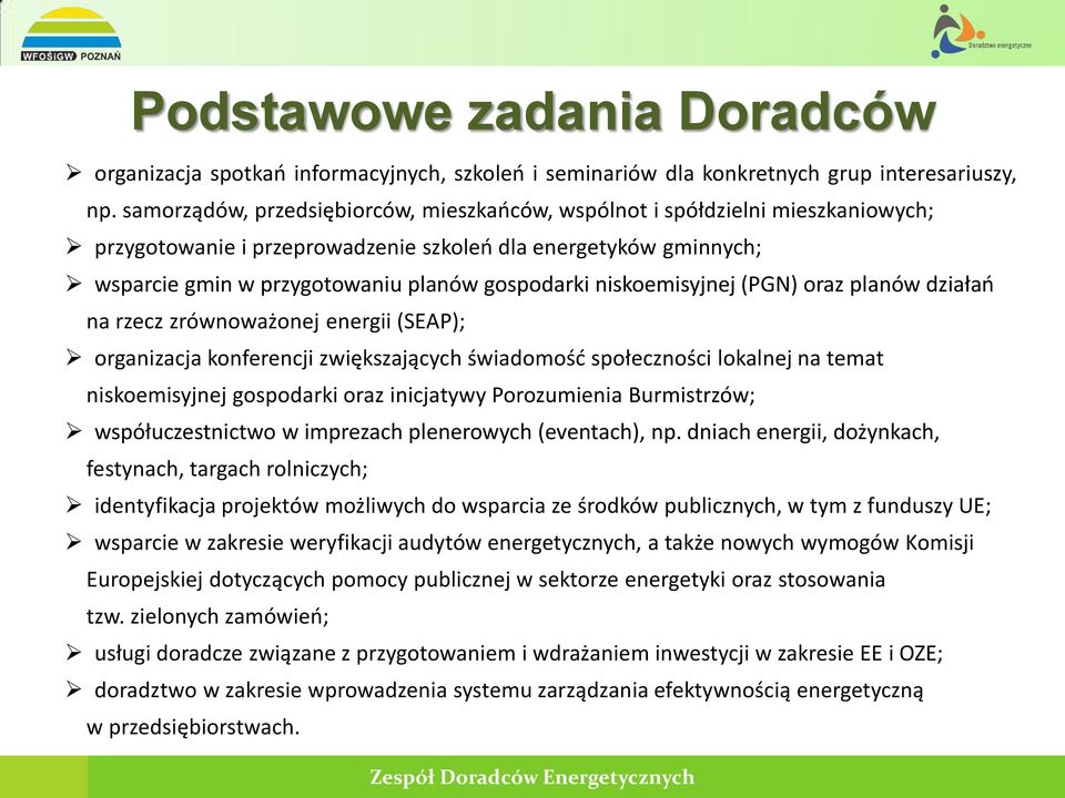 niskoemisyjnej (PGN) oraz planów działań na rzecz zrównoważonej energii (SEAP); organizacja konferencji zwiększających świadomość społeczności lokalnej na temat niskoemisyjnej gospodarki oraz