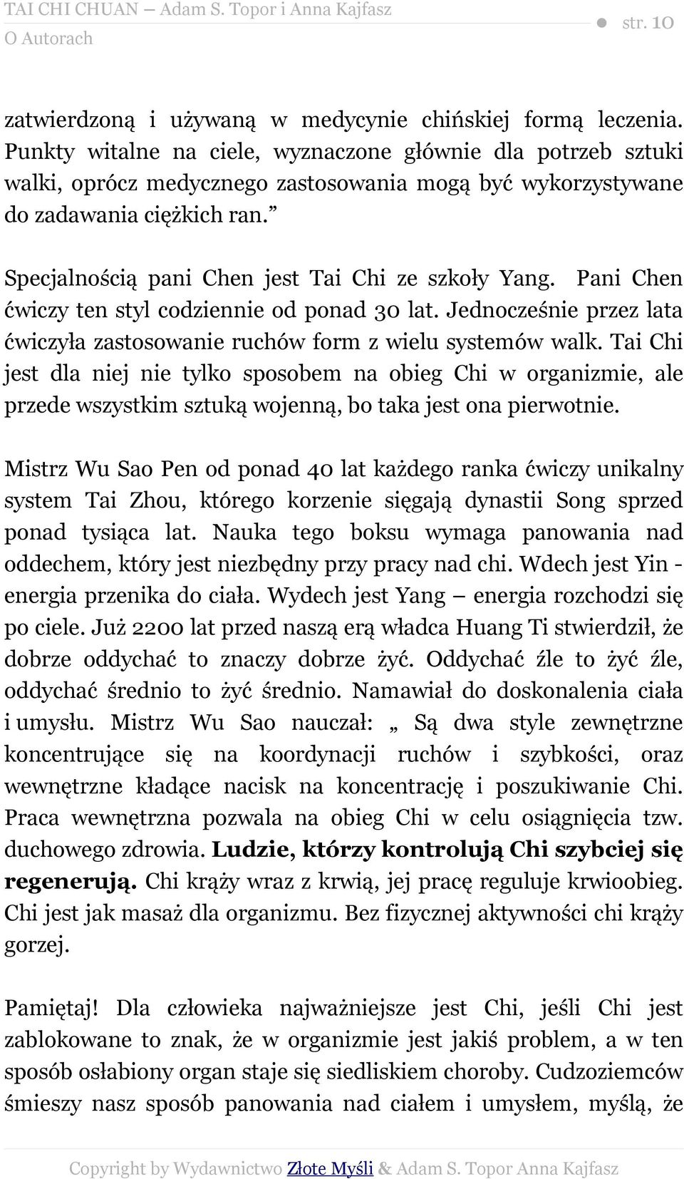 Specjalnością pani Chen jest Tai Chi ze szkoły Yang. Pani Chen ćwiczy ten styl codziennie od ponad 30 lat. Jednocześnie przez lata ćwiczyła zastosowanie ruchów form z wielu systemów walk.