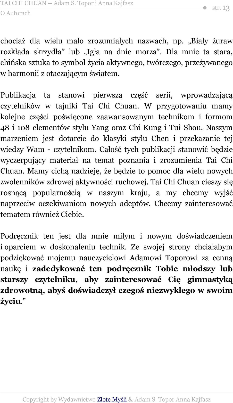 Publikacja ta stanowi pierwszą część serii, wprowadzającą czytelników w tajniki Tai Chi Chuan.
