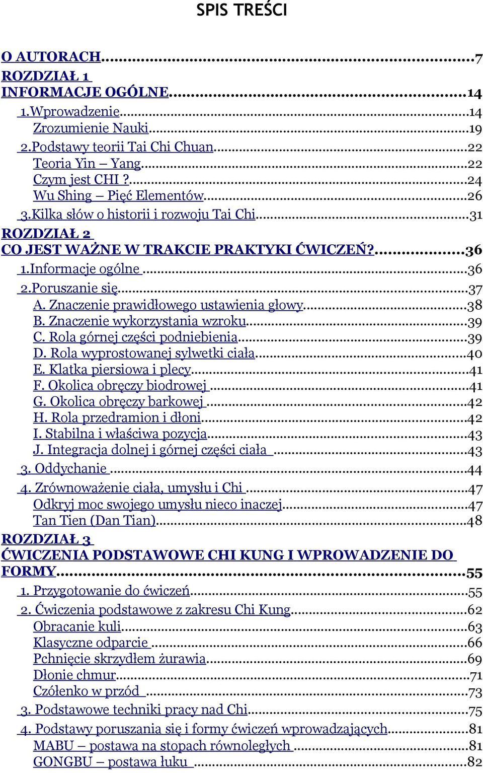 Znaczenie prawidłowego ustawienia głowy...38 B. Znaczenie wykorzystania wzroku...39 C. Rola górnej części podniebienia...39 D. Rola wyprostowanej sylwetki ciała...40 E. Klatka piersiowa i plecy...41 F.