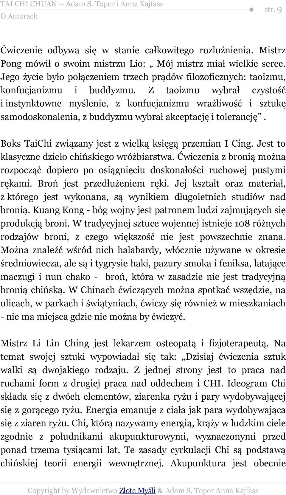 Z taoizmu wybrał czystość i instynktowne myślenie, z konfucjanizmu wrażliwość i sztukę samodoskonalenia, z buddyzmu wybrał akceptację i tolerancję.