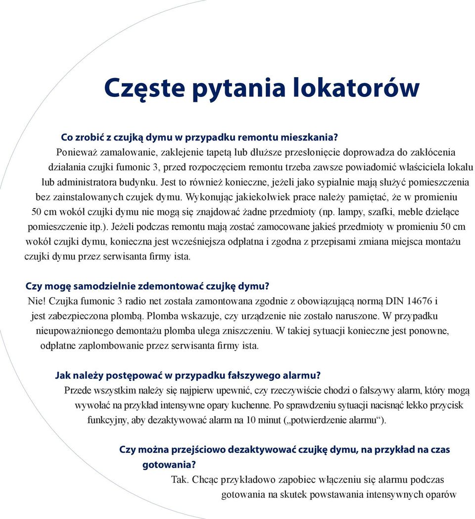administratora budynku. Jest to również konieczne, jeżeli jako sypialnie mają służyć pomieszczenia bez zainstalowanych czujek dymu.