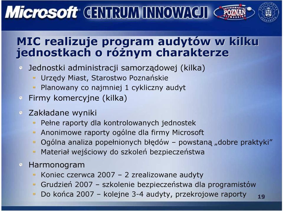 raporty ogólne dla firmy Microsoft Ogólna analiza popełnionych błędów powstaną dobre praktyki Materiał wejściowy do szkoleń bezpieczeństwa