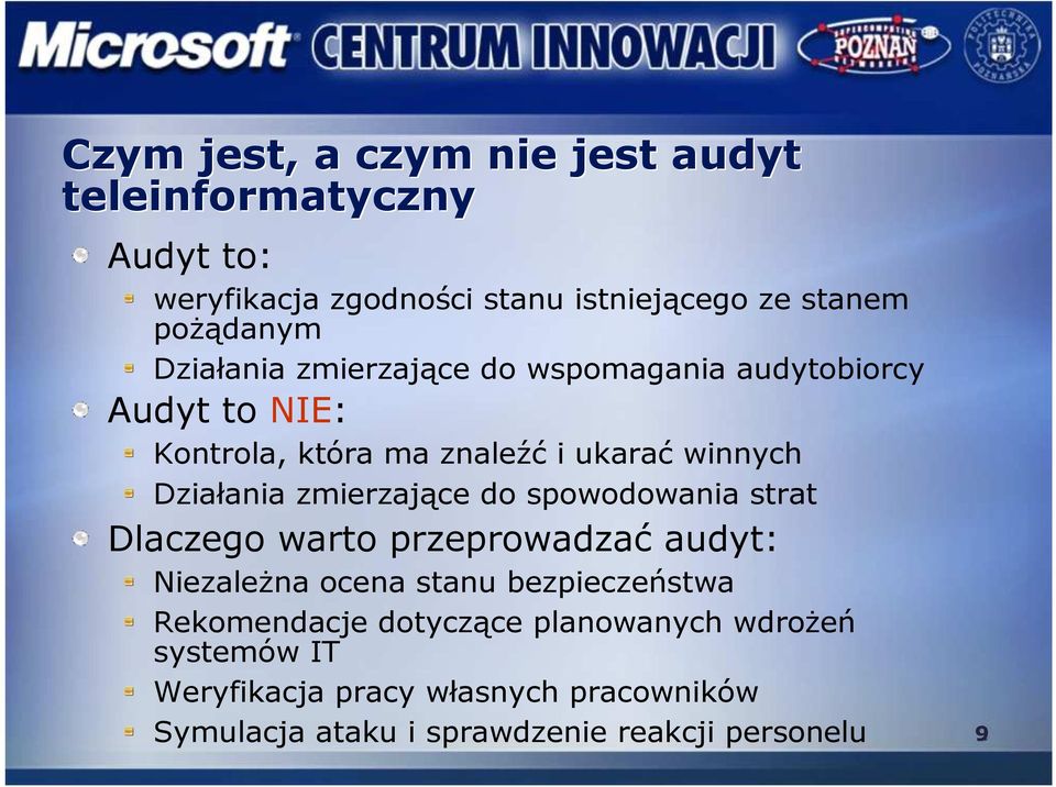 zmierzające do spowodowania strat Dlaczego warto przeprowadzać audyt: NiezaleŜna ocena stanu bezpieczeństwa Rekomendacje