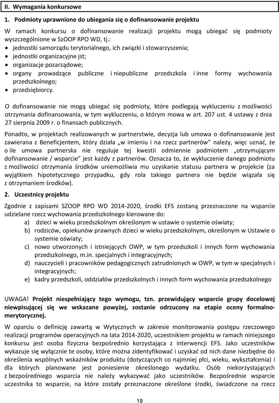 : jednostki samorządu terytorialnego, ich związki i stowarzyszenia; jednostki organizacyjne jst; organizacje pozarządowe; organy prowadzące publiczne i niepubliczne przedszkola i inne formy