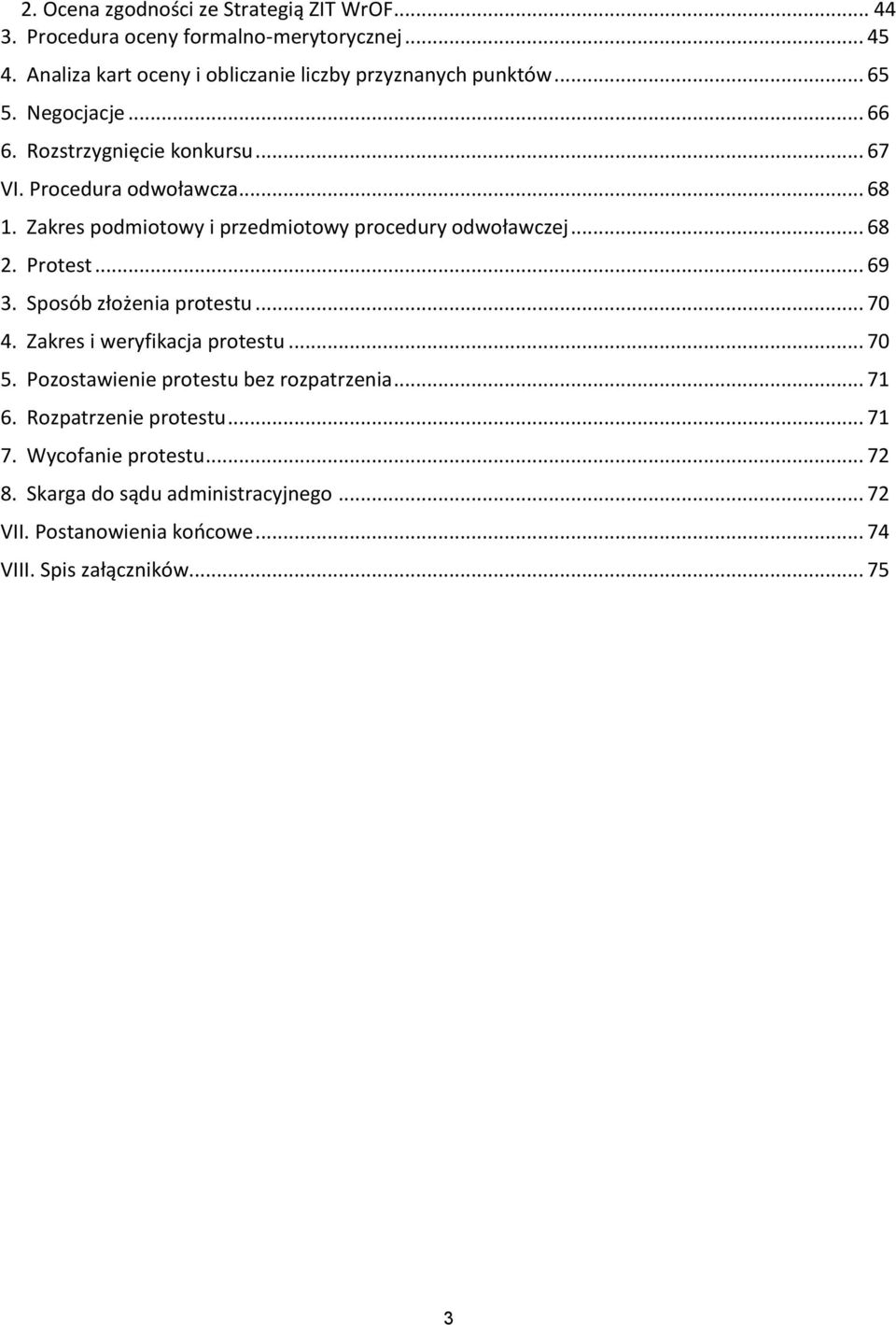Zakres podmiotowy i przedmiotowy procedury odwoławczej... 68 2. Protest... 69 3. Sposób złożenia protestu... 70 4. Zakres i weryfikacja protestu... 70 5.