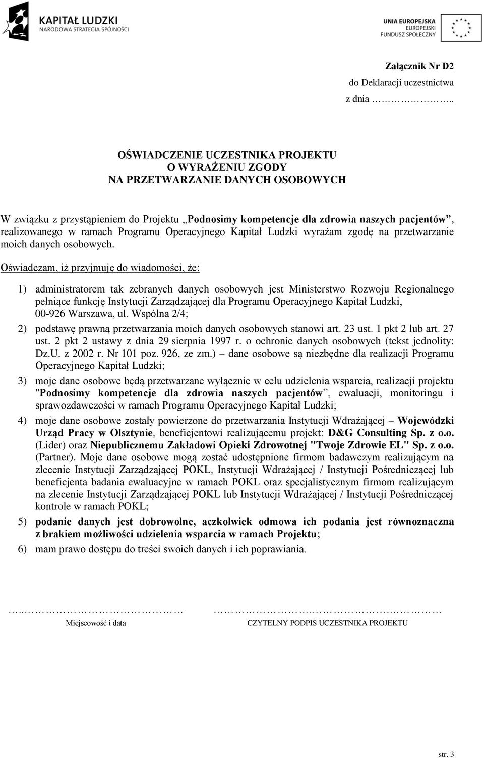 Oświadczam, iż przyjmuję do wiadomości, że: 1) administratorem tak zebranych danych osobowych jest Ministerstwo Rozwoju Regionalnego pełniące funkcję Instytucji Zarządzającej dla Programu