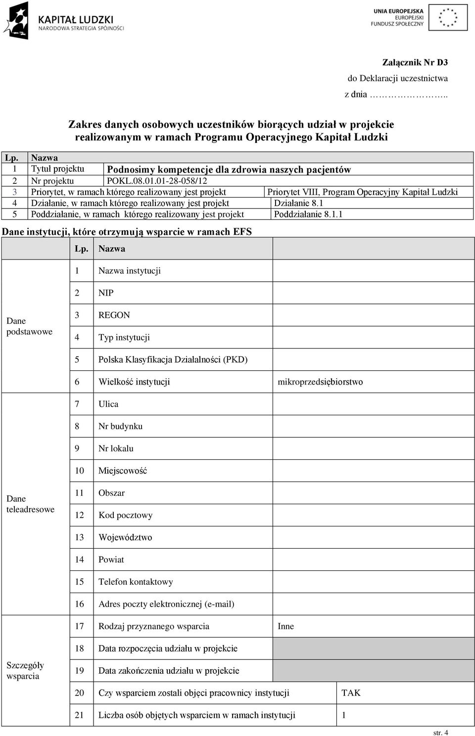 01-8-058/1 3 Priorytet, w ramach którego realizowany jest projekt Priorytet VIII, Program Operacyjny Kapitał Ludzki 4 Działanie, w ramach którego realizowany jest projekt Działanie 8.