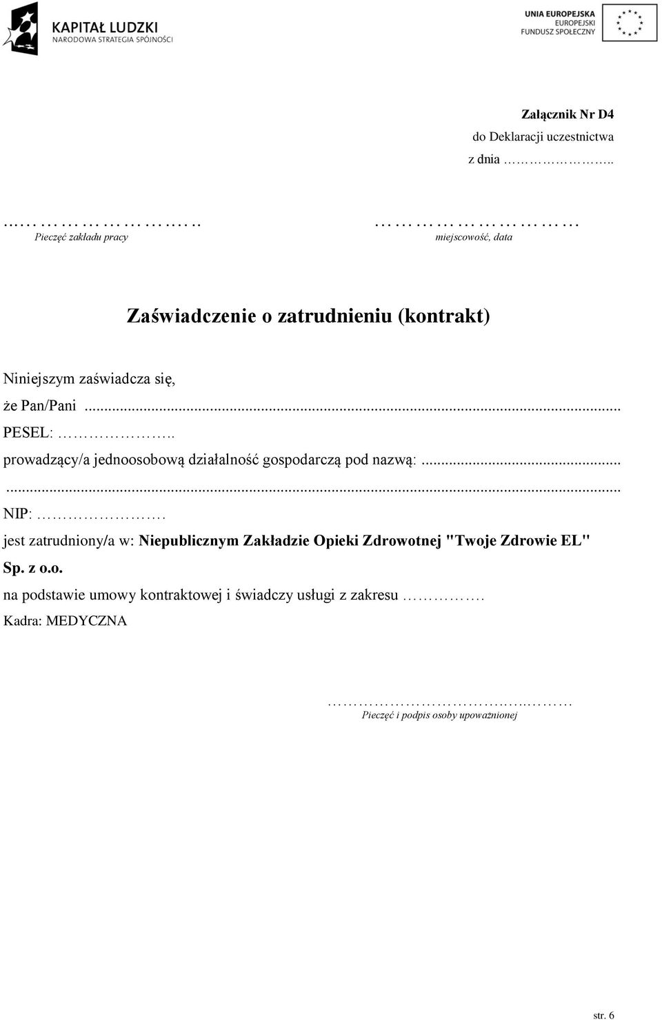 się, że Pan/Pani... PESEL:.. prowadzący/a jednoosobową działalność gospodarczą pod nazwą:...... NIP:.