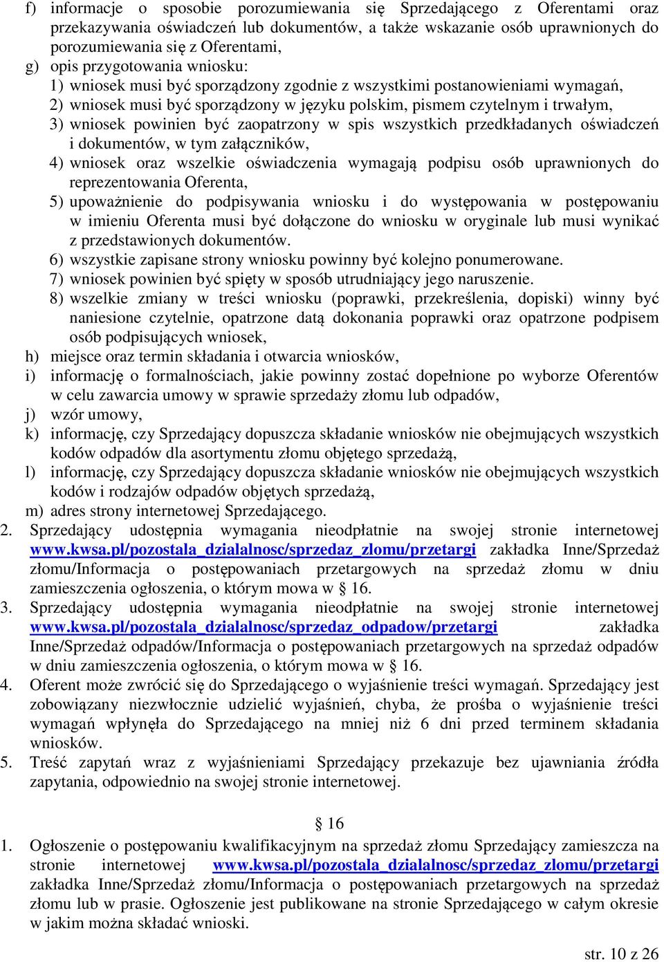 być zaopatrzony w spis wszystkich przedkładanych oświadczeń i dokumentów, w tym załączników, 4) wniosek oraz wszelkie oświadczenia wymagają podpisu osób uprawnionych do reprezentowania Oferenta, 5)