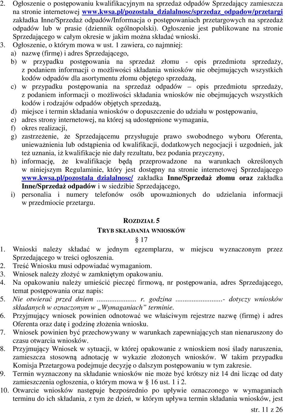 Ogłoszenie jest publikowane na stronie Sprzedającego w całym okresie w jakim można składać wnioski. 3. Ogłoszenie, o którym mowa w ust.