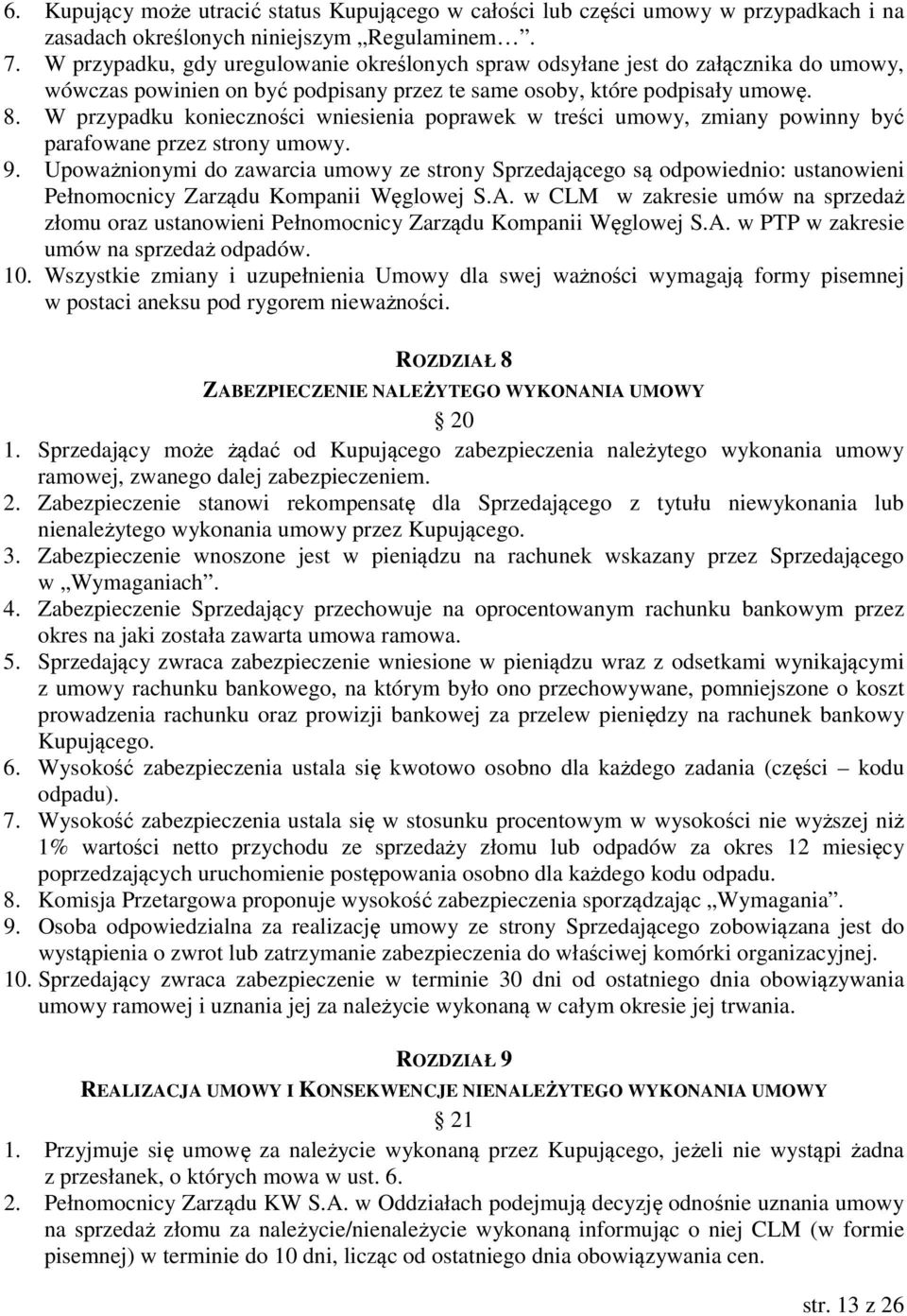 W przypadku konieczności wniesienia poprawek w treści umowy, zmiany powinny być parafowane przez strony umowy. 9.