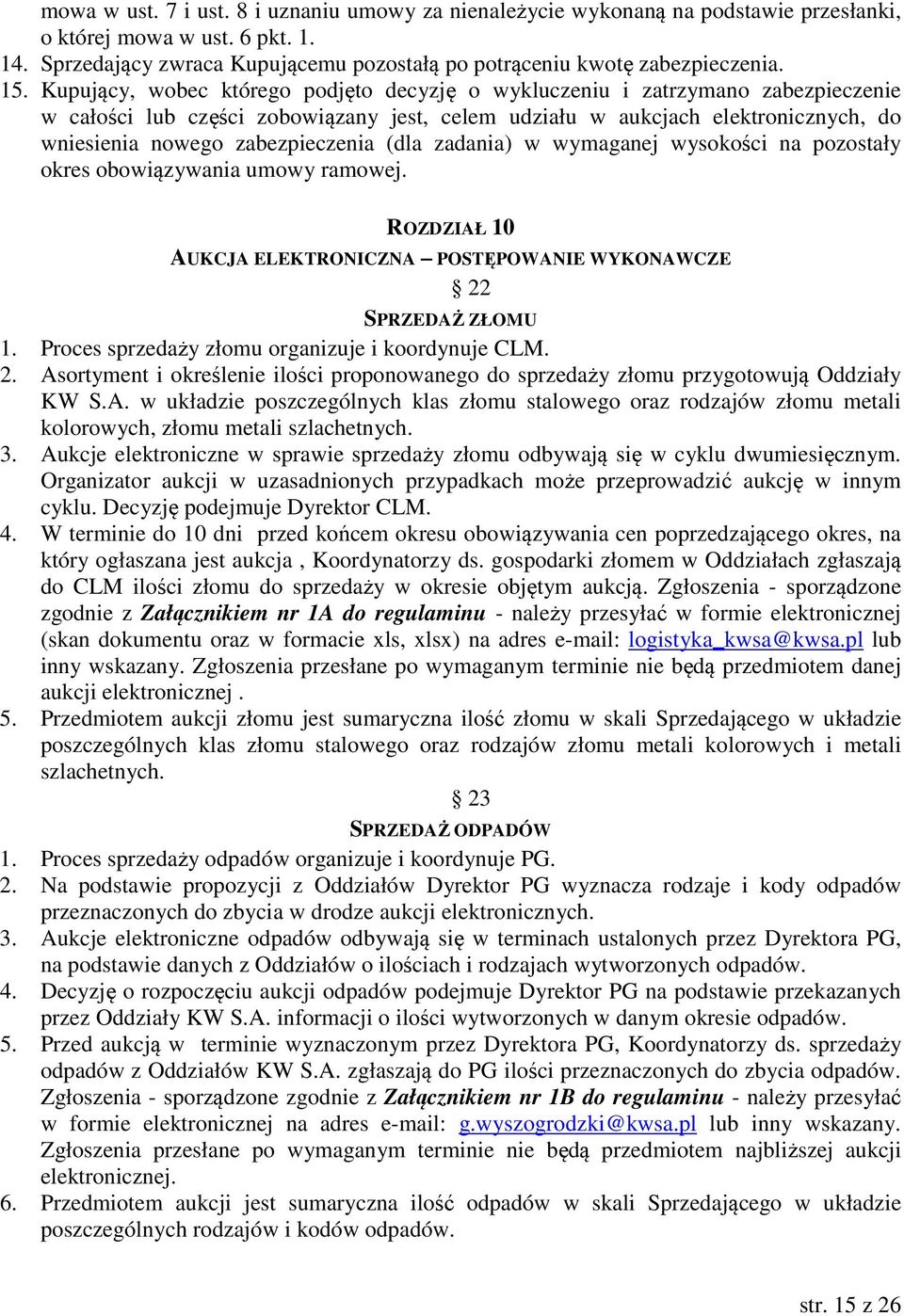 zabezpieczenia (dla zadania) w wymaganej wysokości na pozostały okres obowiązywania umowy ramowej. ROZDZIAŁ 10 AUKCJA ELEKTRONICZNA POSTĘPOWANIE WYKONAWCZE 22 SPRZEDAŻ ZŁOMU 1.