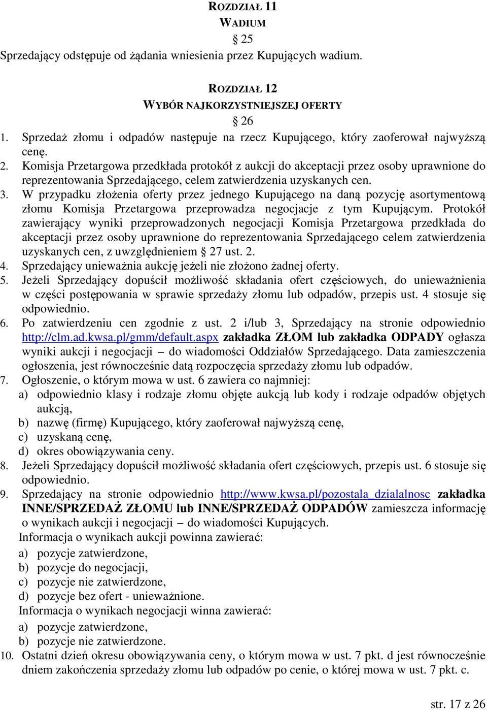 Komisja Przetargowa przedkłada protokół z aukcji do akceptacji przez osoby uprawnione do reprezentowania Sprzedającego, celem zatwierdzenia uzyskanych cen. 3.