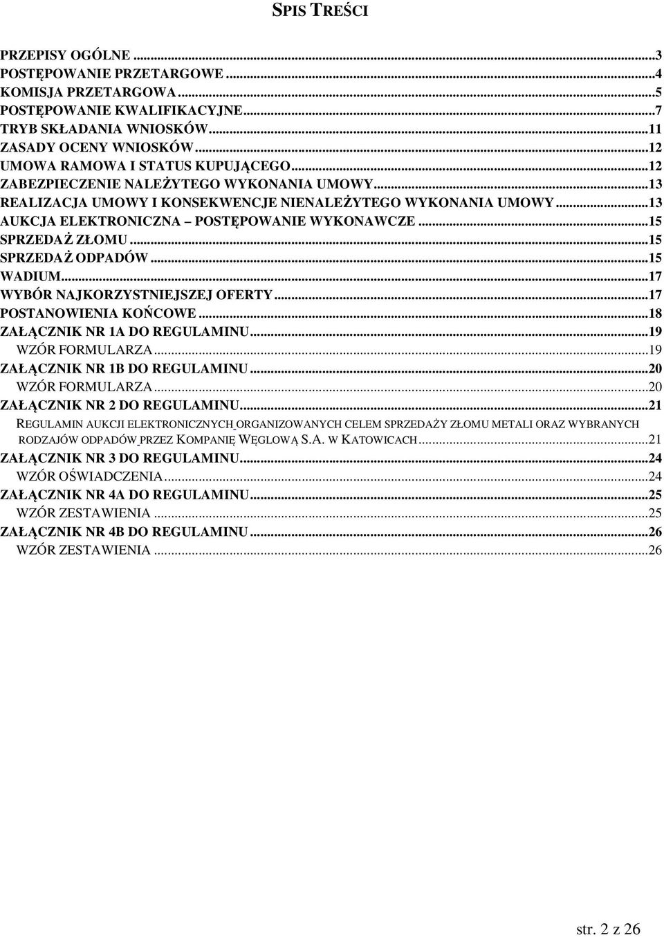 .. 13 AUKCJA ELEKTRONICZNA POSTĘPOWANIE WYKONAWCZE... 15 SPRZEDAŻ ZŁOMU... 15 SPRZEDAŻ ODPADÓW... 15 WADIUM... 17 WYBÓR NAJKORZYSTNIEJSZEJ OFERTY... 17 POSTANOWIENIA KOŃCOWE.