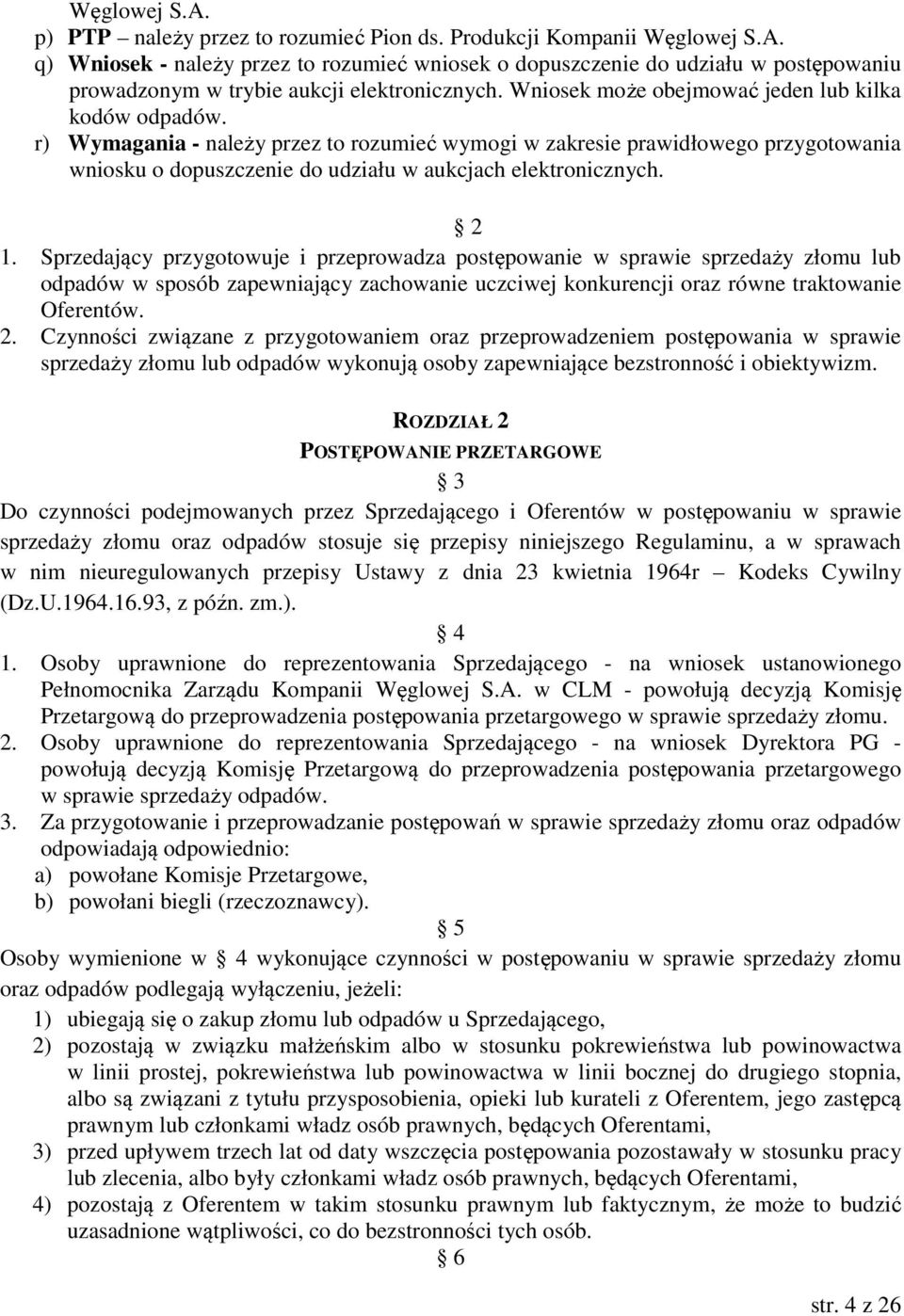 2 1. Sprzedający przygotowuje i przeprowadza postępowanie w sprawie sprzedaży złomu lub odpadów w sposób zapewniający zachowanie uczciwej konkurencji oraz równe traktowanie Oferentów. 2.