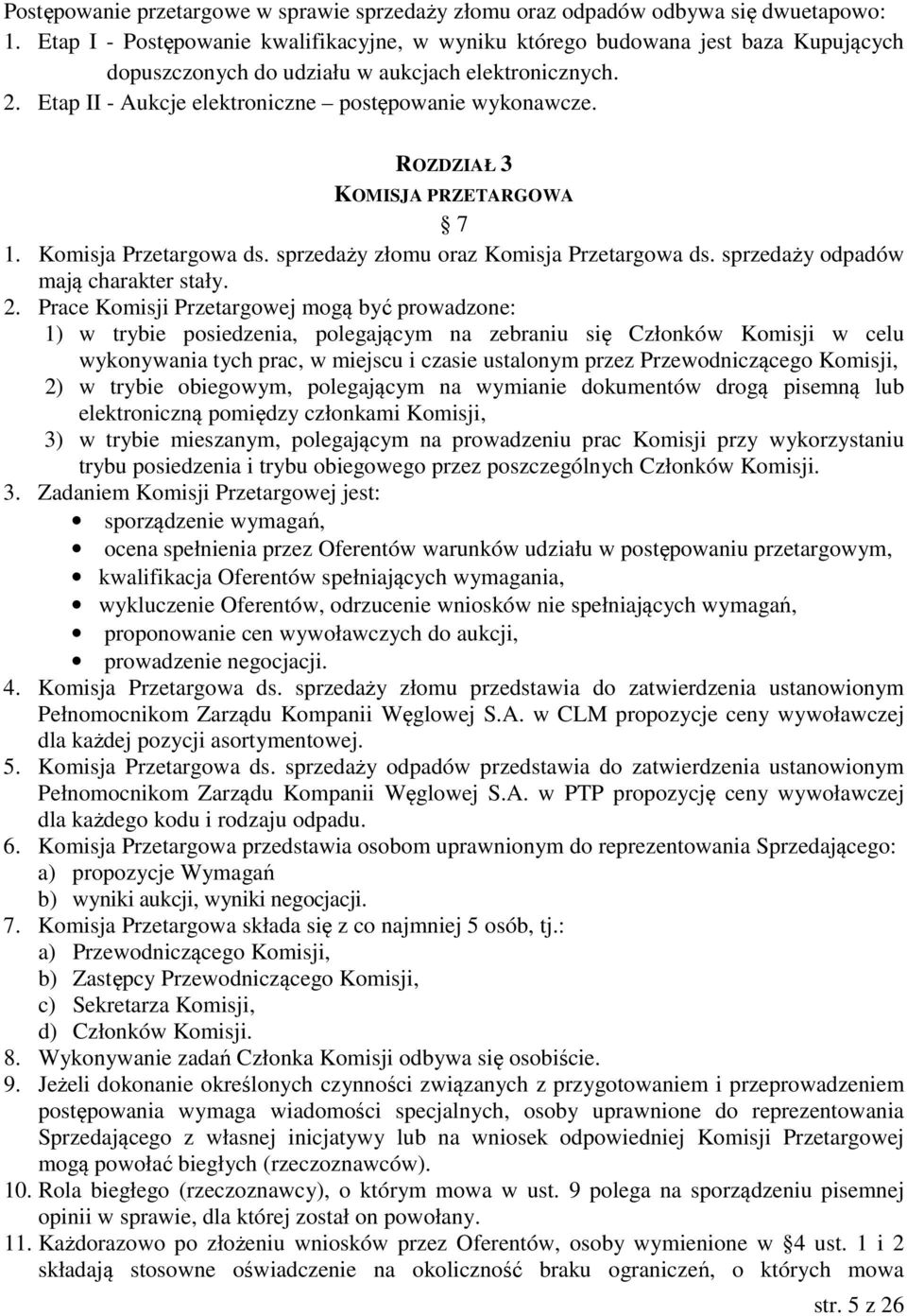 ROZDZIAŁ 3 KOMISJA PRZETARGOWA 7 1. Komisja Przetargowa ds. sprzedaży złomu oraz Komisja Przetargowa ds. sprzedaży odpadów mają charakter stały. 2.