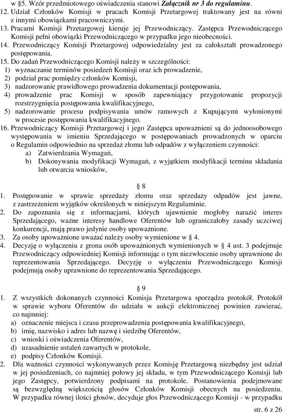Przewodniczący Komisji Przetargowej odpowiedzialny jest za całokształt prowadzonego postępowania. 15.
