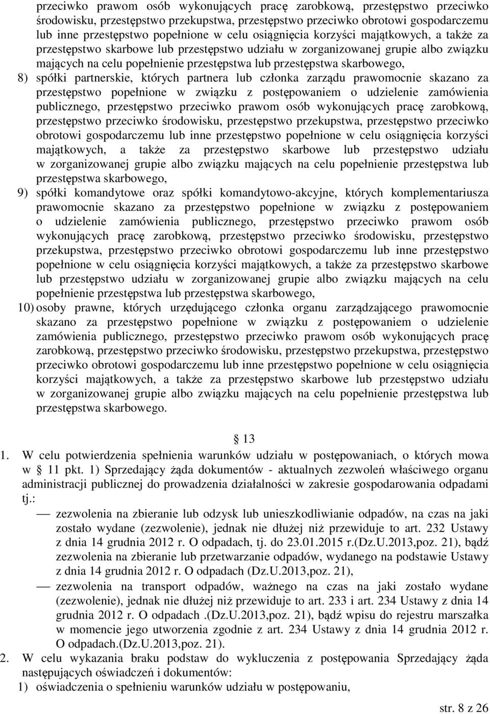 8) spółki partnerskie, których partnera lub członka zarządu prawomocnie skazano za przestępstwo popełnione w związku z postępowaniem o udzielenie zamówienia publicznego, przestępstwo   9) spółki