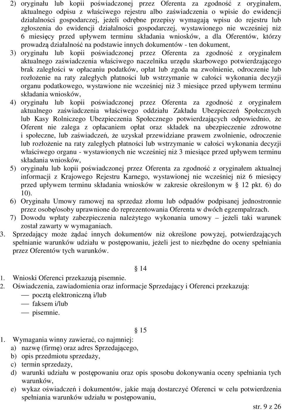 którzy prowadzą działalność na podstawie innych dokumentów - ten dokument, 3) oryginału lub kopii poświadczonej przez Oferenta za zgodność z oryginałem aktualnego zaświadczenia właściwego naczelnika