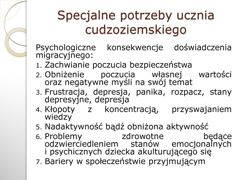 Frustracja, depresja, panika, rozpacz, stany depresyjne, depresja 4. Kłopoty z koncentracją, przyswajaniem wiedzy 5.