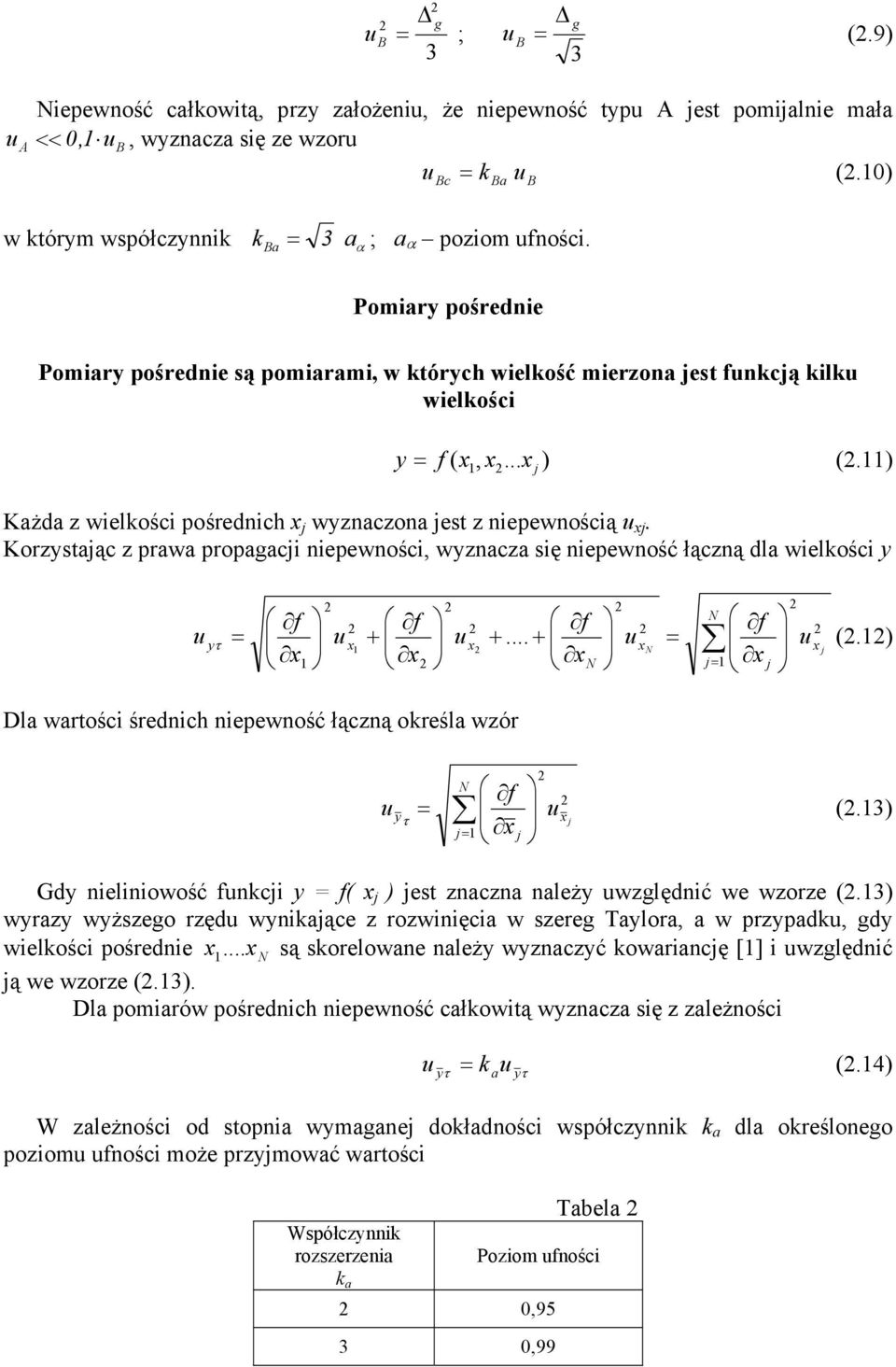 ) ( j Każda z wielkości pośrednich x j wyznaczona jest z niepewnością xj. Korzystając z prawa propagacji niepewności, wyznacza się niepewność łączną dla wielkości y yτ = f x x f + x x f +.