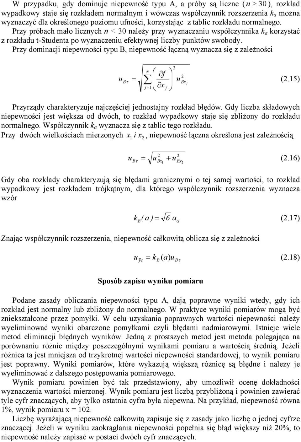 Przy próbach mało licznych n < 30 należy przy wyznaczani współczynnika k a korzystać z rozkład t-stdenta po wyznaczeni efektywnej liczby pnktów swobody.