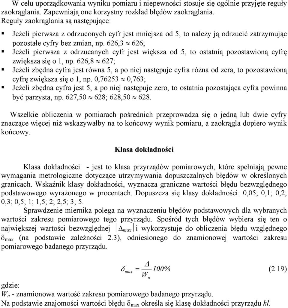 66,3 66; Jeżeli pierwsza z odrzcanych cyfr jest większa od 5, to ostatnią pozostawioną cyfrę zwiększa się o, np.