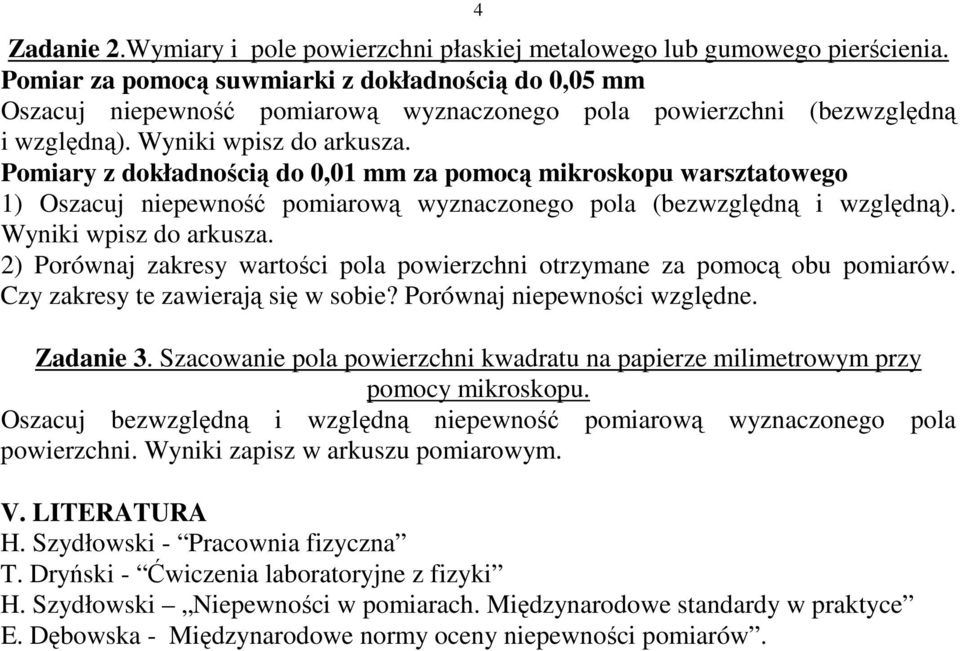 2) Porównaj zakresy wartości pola powierzchni otrzymane za pomocą obu pomiarów. Czy zakresy te zawierają się w sobie? Porównaj niepewności względne. Zadanie 3.