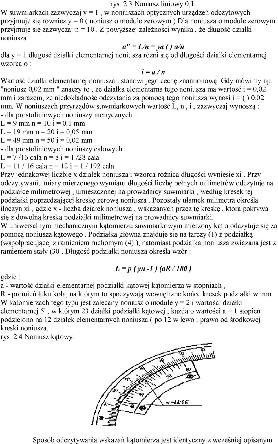 Z powyższej zależności wynika, że długość działki noniusza a" = L/n = ya ( ) a/n dla y = 1 długość działki elementarnej noniusza różni się od długości działki elementarnej wzorca o : i = a / n