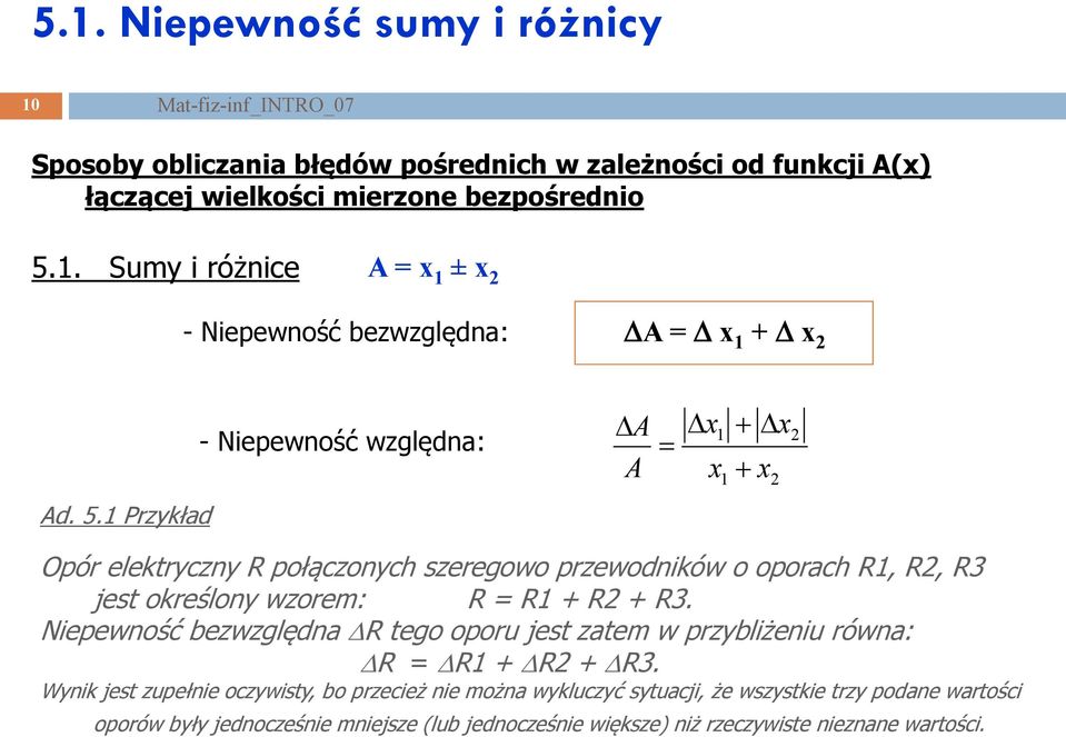 Przykład Opór elektryczny R połączonych szeregowo przewodników o oporach R, R, R3 jest określony wzorem: R = R + R + R3.