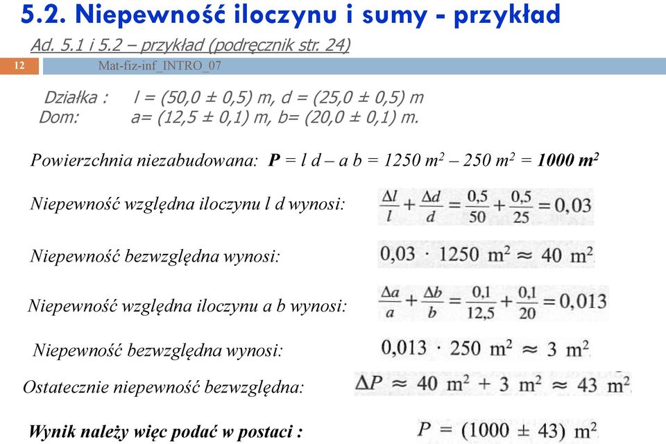 Powierzchnia niezabudowana: P = l d a b = 50 m 50 m = 000 m Niepewność względna iloczynu l d wynosi: Niepewność