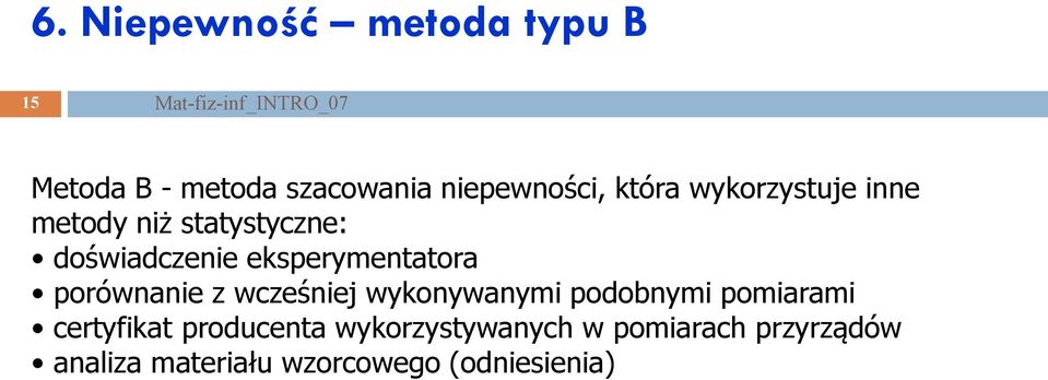 eksperymentatora porównanie z wcześniej wykonywanymi podobnymi pomiarami certyfikat