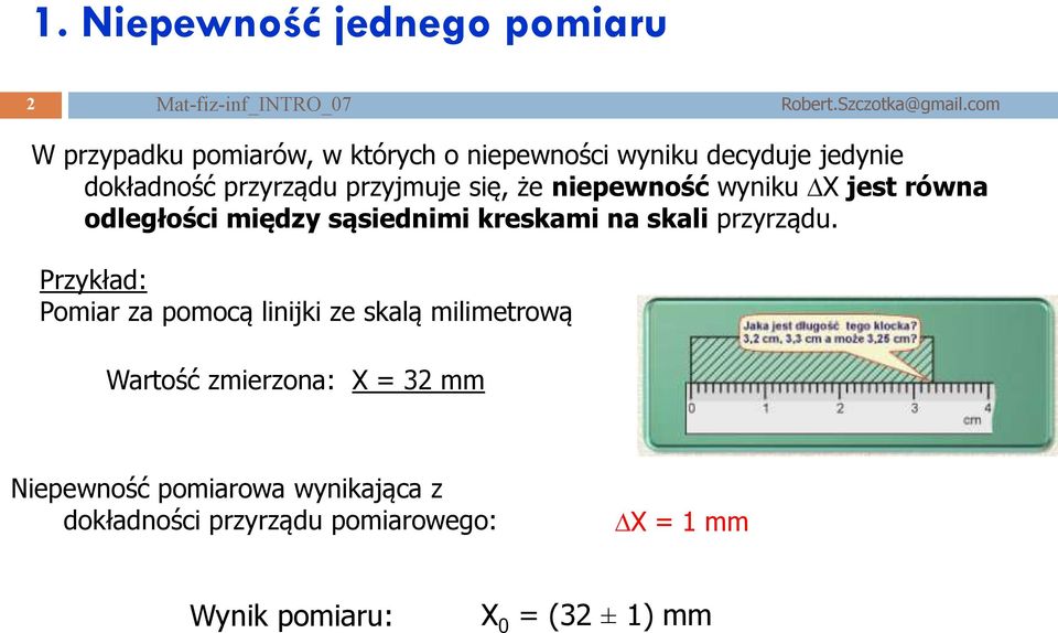 niepewność wyniku X jest równa odległości między sąsiednimi kreskami na skali przyrządu.