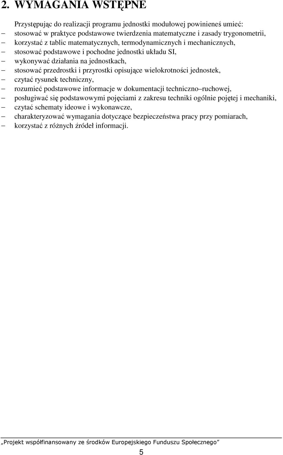 przyrostki opisujące wielokrotności jednostek, czytać rysunek techniczny, rozumieć podstawowe informacje w dokumentacji techniczno ruchowej, posługiwać się podstawowymi pojęciami z