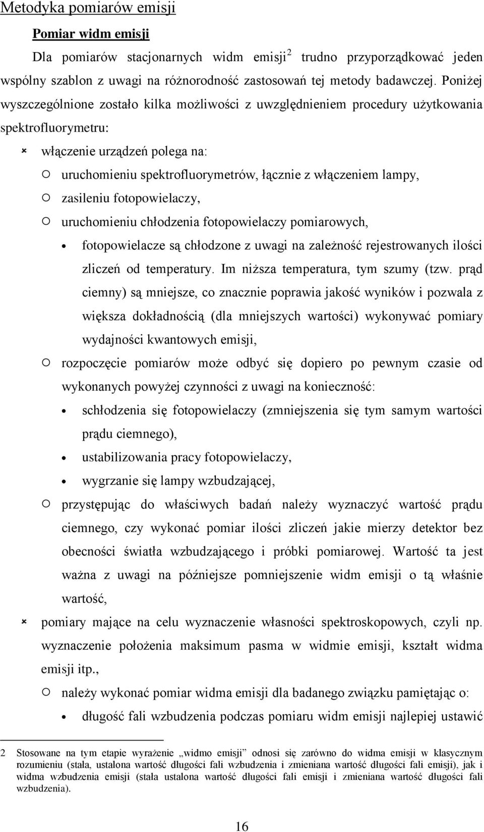 zasileniu fotopowielaczy, uruchomieniu chłodzenia fotopowielaczy pomiarowych, fotopowielacze są chłodzone z uwagi na zależność rejestrowanych ilości zliczeń od temperatury.