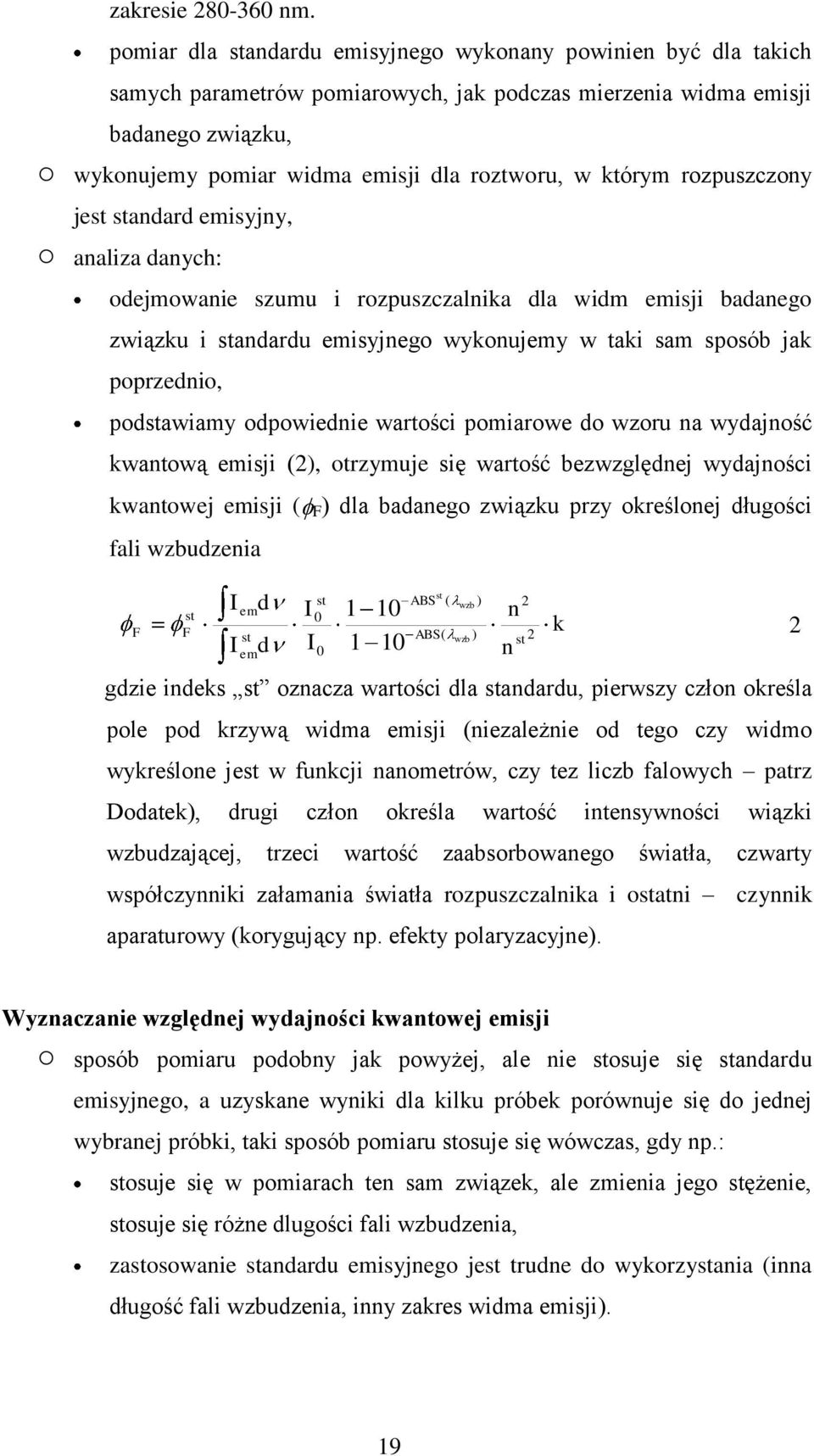 którym rozpuszczony jest standard emisyjny, analiza danych: odejmowanie szumu i rozpuszczalnika dla widm emisji badanego związku i standardu emisyjnego wykonujemy w taki sam sposób jak poprzednio,