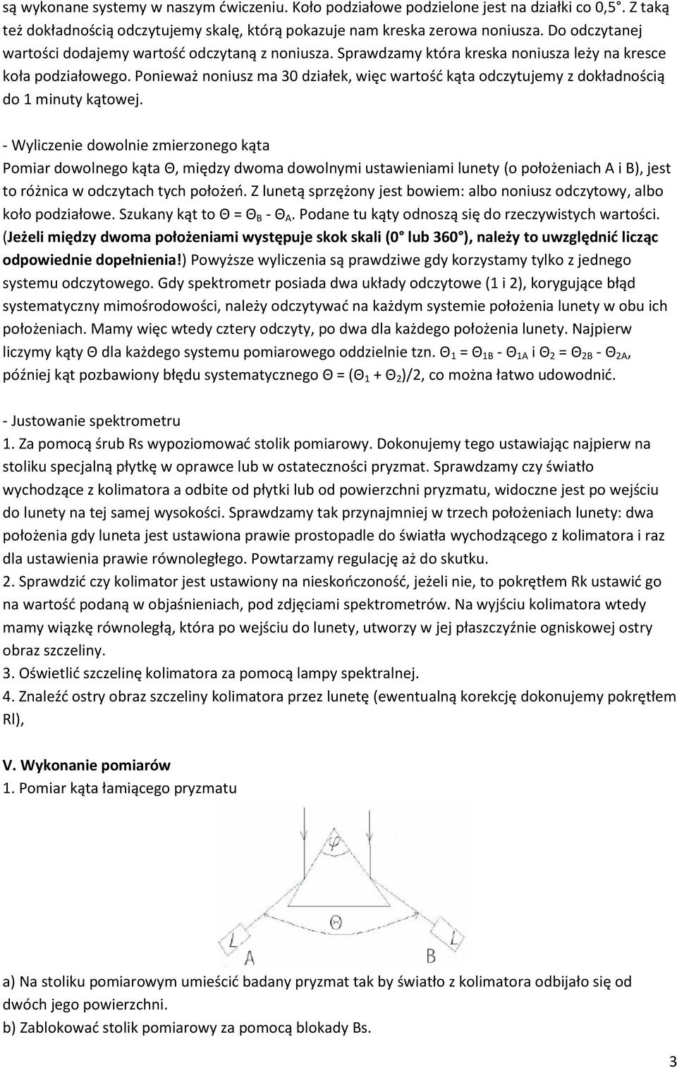 Ponieważ noniusz ma 30 działek, więc wartość kąta odczytujemy z dokładnością do 1 minuty kątowej.