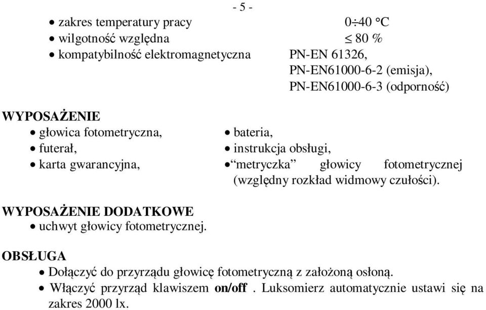 głowicy fotometrycznej (względny rozkład widmowy czułości). WYPOSAŻENIE DODATKOWE uchwyt głowicy fotometrycznej.