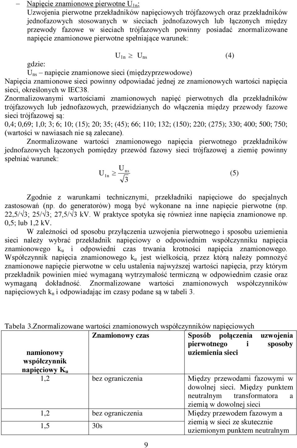 znamionowe sieci powinny odpowiadać jednej ze znamionowych wartości napięcia sieci, określonych w IEC38.