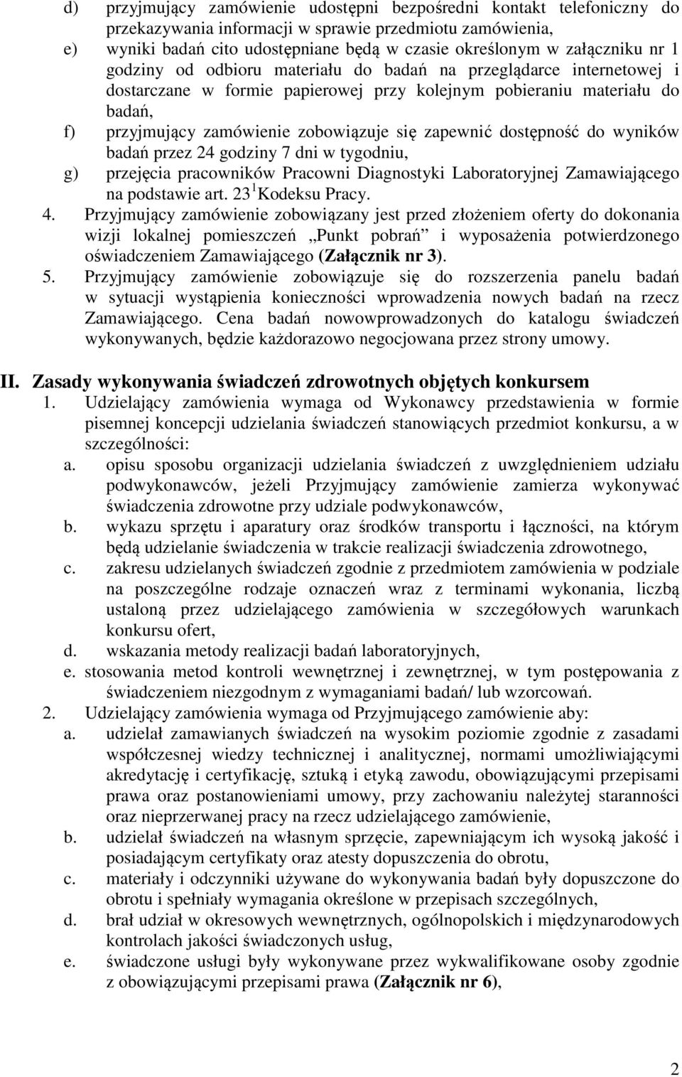 się zapewnić dostępność do wyników badań przez 24 godziny 7 dni w tygodniu, g) przejęcia pracowników Pracowni Diagnostyki Laboratoryjnej Zamawiającego na podstawie art. 23 1 Kodeksu Pracy. 4.