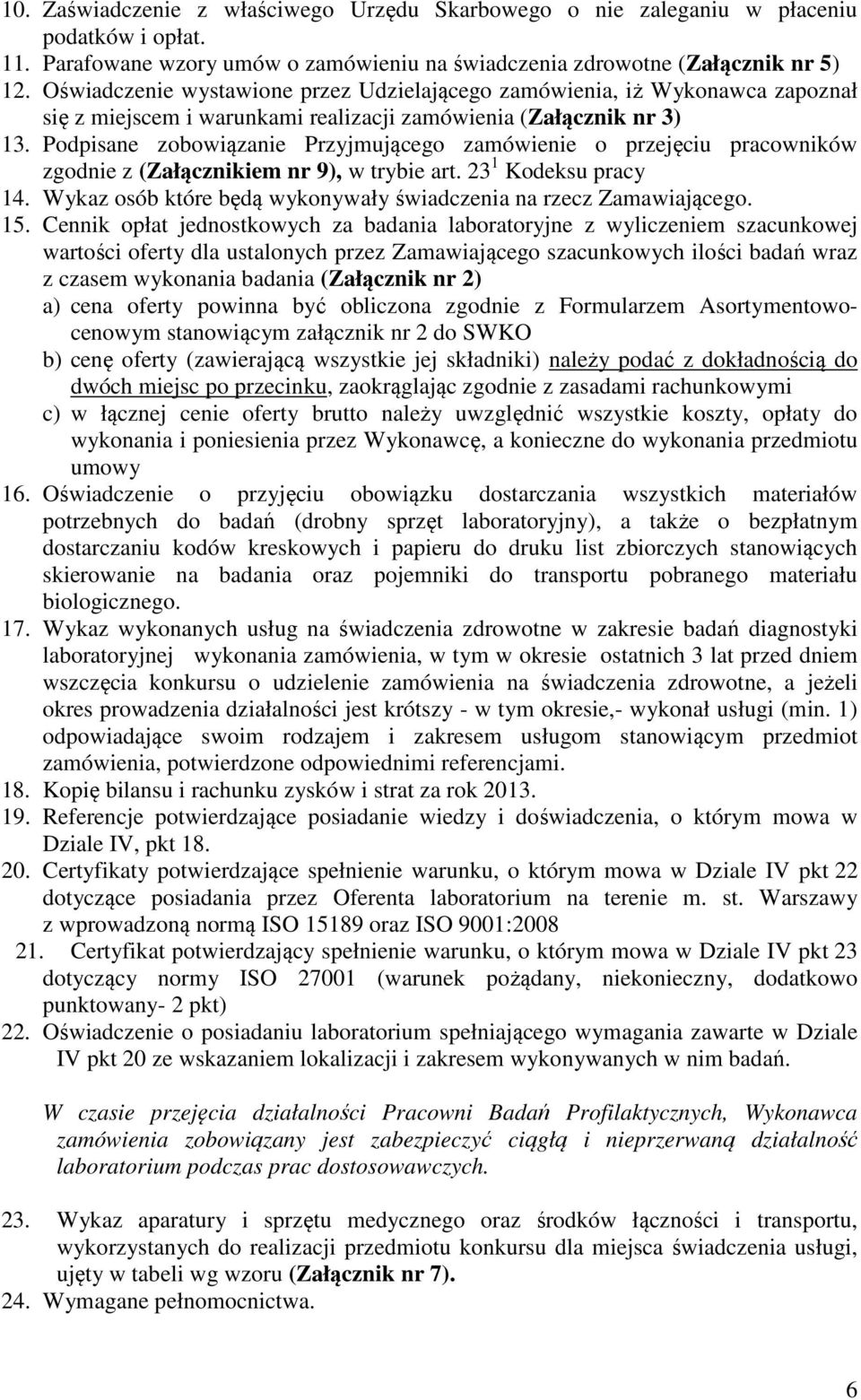 Podpisane zobowiązanie Przyjmującego zamówienie o przejęciu pracowników zgodnie z (Załącznikiem nr 9), w trybie art. 23 1 Kodeksu pracy 14.