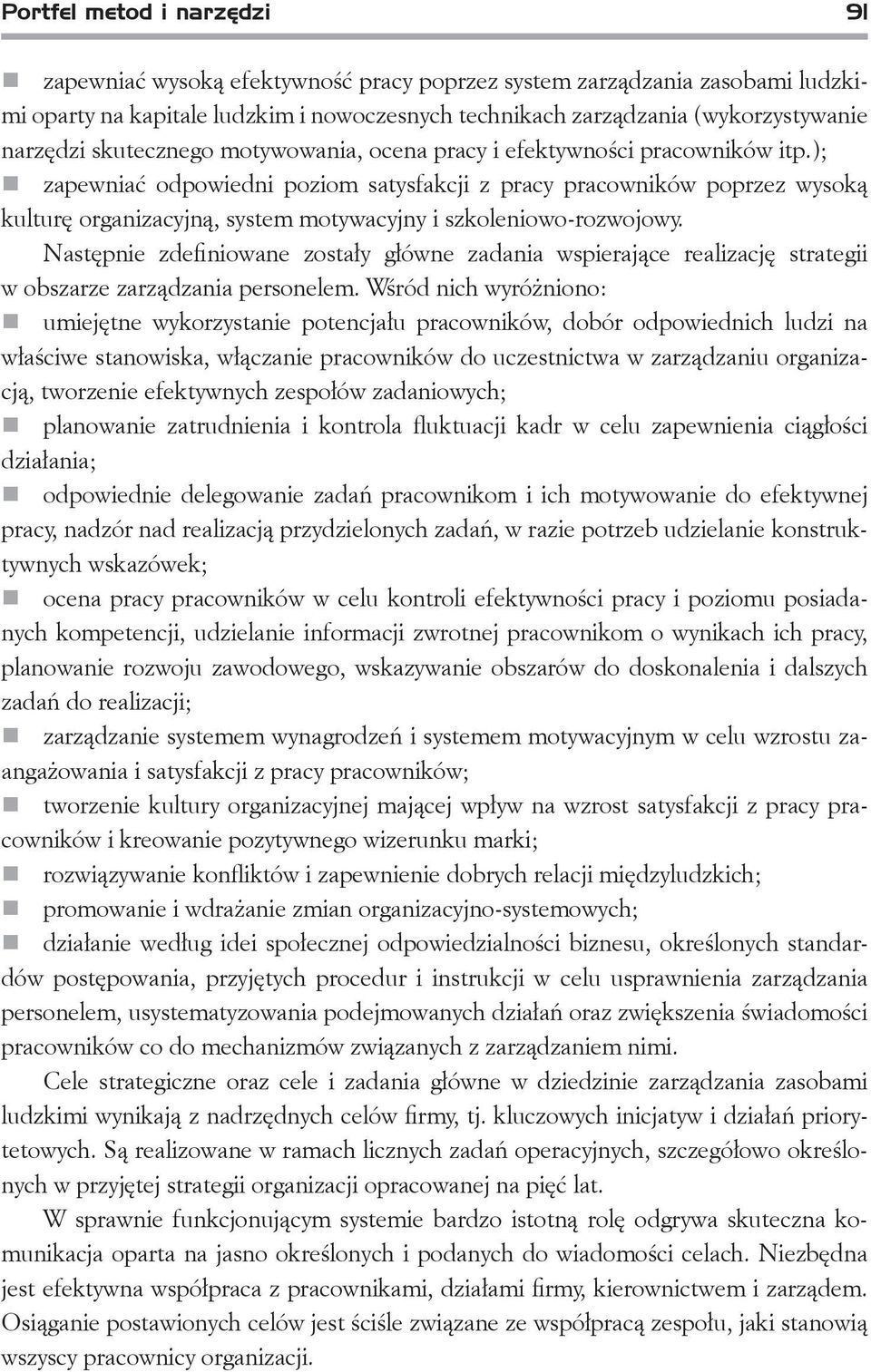 ); zapewniać odpowiedni poziom satysfakcji z pracy pracowników poprzez wysoką kulturę organizacyjną, system motywacyjny i szkoleniowo-rozwojowy.