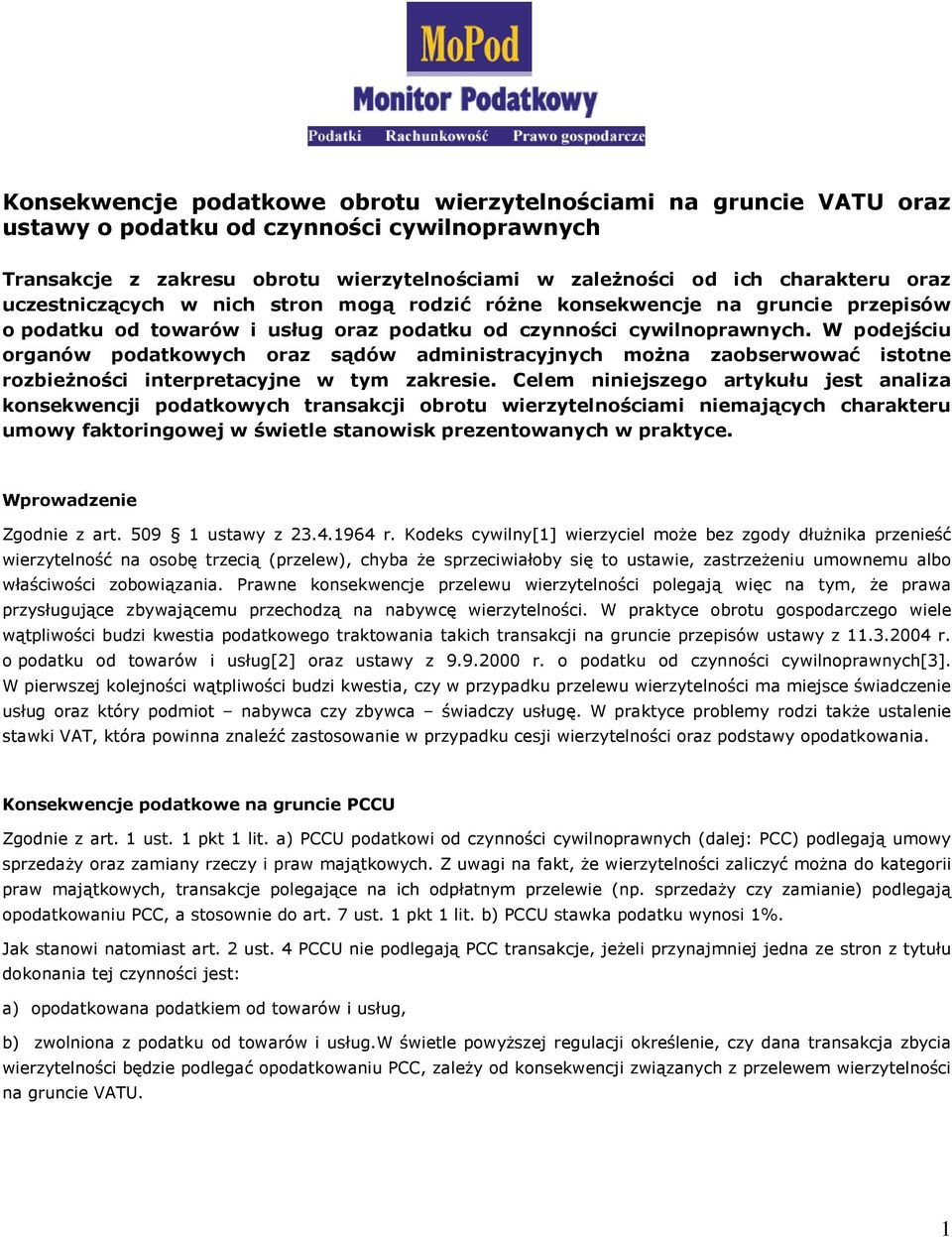 W podejściu organów podatkowych oraz sądów administracyjnych moŝna zaobserwować istotne rozbieŝności interpretacyjne w tym zakresie.
