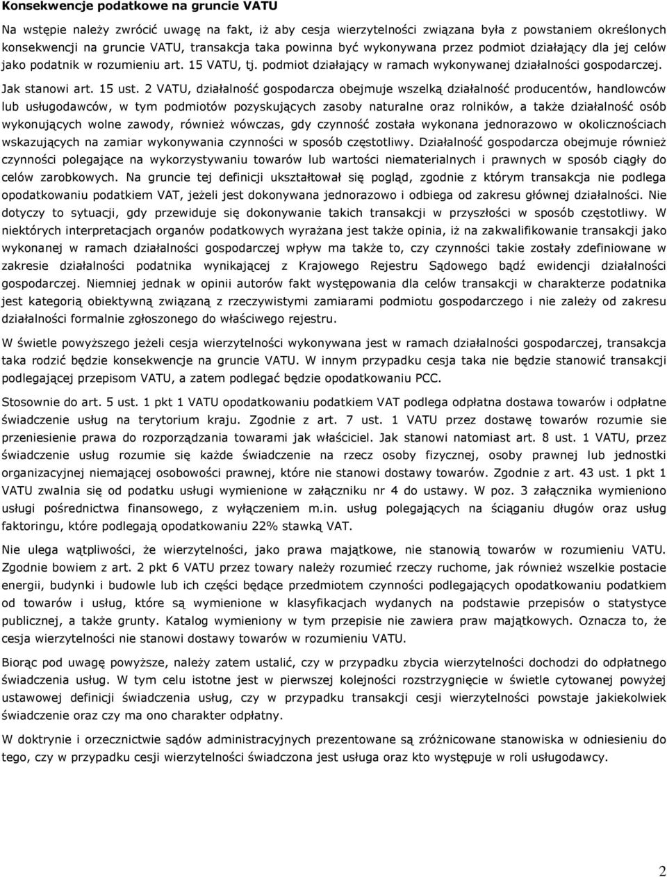 2 VATU, działalność gospodarcza obejmuje wszelką działalność producentów, handlowców lub usługodawców, w tym podmiotów pozyskujących zasoby naturalne oraz rolników, a takŝe działalność osób