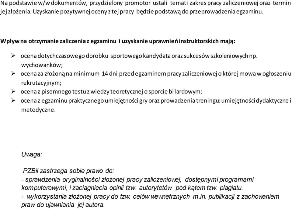 Wpływ na otrzymanie zaliczenia z egzaminu i uzyskanie uprawnień instruktorskich mają: ocena dotychczasowego dorobku sportowego kandydata oraz sukcesów szkoleniowych np.