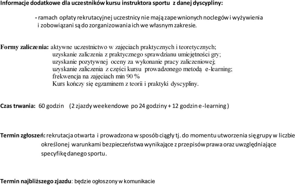 Formy zaliczenia: aktywne uczestnictwo w zajęciach praktycznych i teoretycznych; uzyskanie zaliczenia z praktycznego sprawdzianu umiejętności gry; uzyskanie pozytywnej oceny za wykonanie pracy